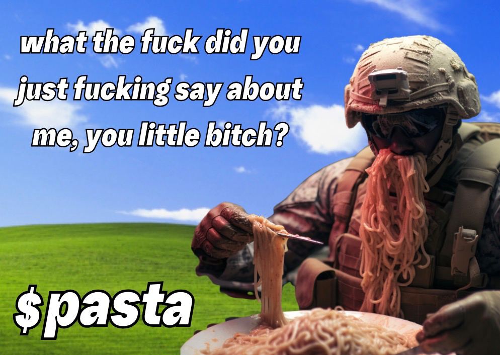 what the fuck did you just fucking say about me you little bitch?

$PASTA