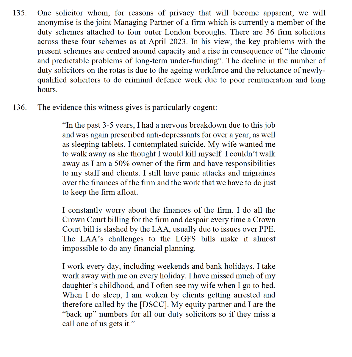 The Interested Parties along with the Law Society presented a large body of evidence from criminal defence solicitors about the conditions they are now working under due to chronic, long term underfunding of the system. Much of it was very distressing, even to the point that the