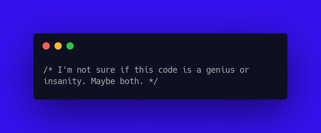CodeLaughs's tweet image. /* I&apos;m not sure if this code is a genius or insanity. Maybe both. */ #NerdJokes #programmingfunnies
