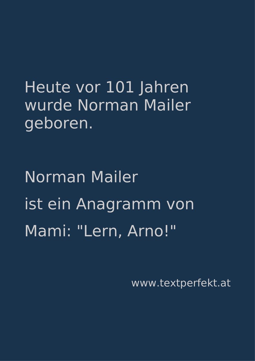 Heute vor 101 Jahren wurde Norman Mailer geboren.

Norman Mailer ist ein Anagramm von
Mami: 'Lern, Arno!'

#Geburtstagsanagramm 
#AnagrammTextperfekt 
#Anagramm #Anagramme #TeamAnagramm 
#NormanMailer