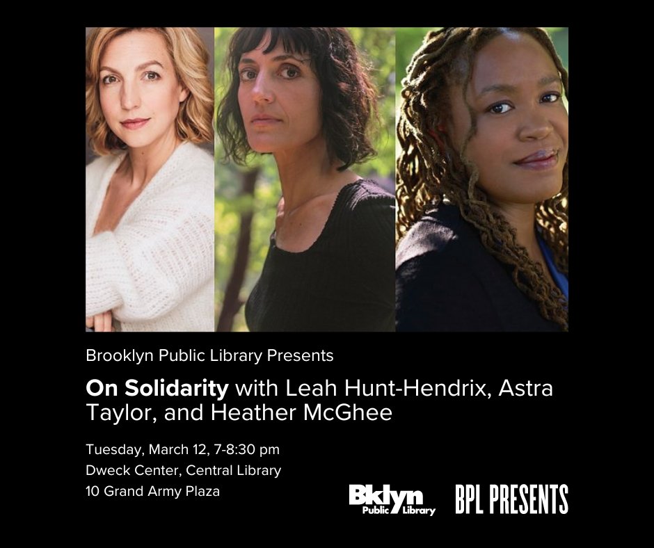 On Tuesday, March 12, Leah Hunt-Hendrix (@Lhunthendrix) and Astra Taylor (@astradisastra) come to @BKLYNlibrary to discuss their new book Solidarity: The Past, Present, and Future of a World-Changing Idea with Heather McGhee (@hmcghee). RSVP here: bklynlib.org/49xcHd1