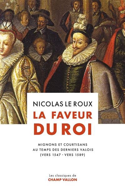 CavelierAntonin's tweet photo. [Réédition] à paraître en février chez Champ Vallon 

La Faveur du roi. Mignons et courtisans au temps des derniers Valois - Nicolas Le Roux https://t.co/PUcGeeHIcL