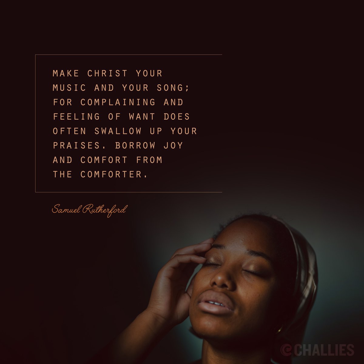 challies's tweet photo. "Make Christ your music and your song; for complaining and feeling of want does often swallow up your praises. Borrow joy and comfort from the Comforter." (Samuel Rutherford) https://t.co/S2YOtX8mh3