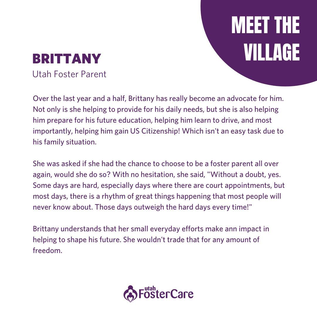 We're excited to share with you our 'Meet the Village' series, where you will be introduced to many different people who are a part of this village often sharing their heart and working hard behind the scenes to serve Utah's youth in foster care. Meet Brittany, a Utah foster mom!