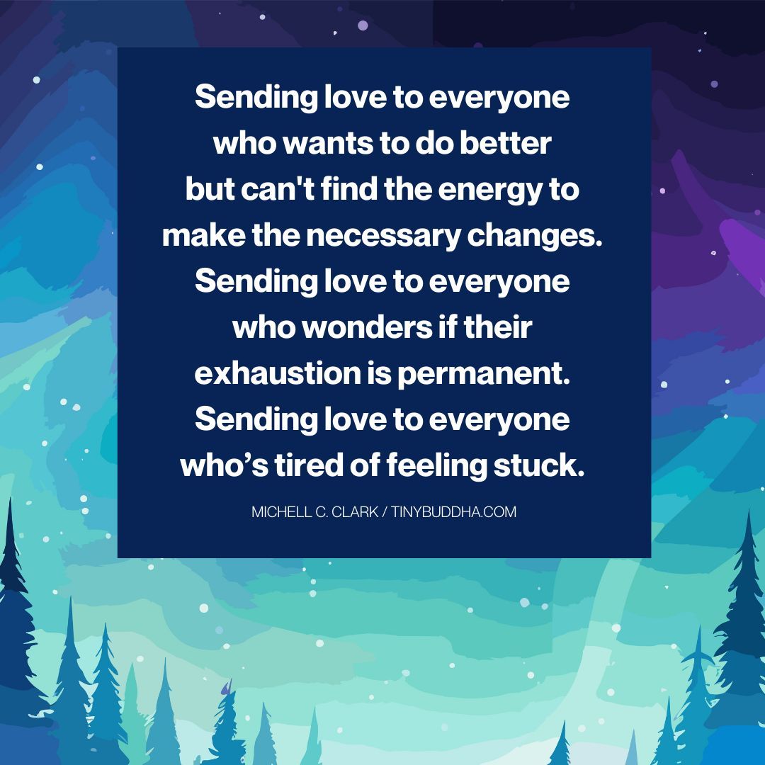 tinybuddha's tweet photo. "Sending love to everyone who wants to do better but can't find the energy to make the necessary changes. Sending love to everyone who wonders if their exhaustion is permanent. Sending love to everyone who’s tired of feeling stuck.”  ~Michell C. Clark https://t.co/sH8jFTxgo1