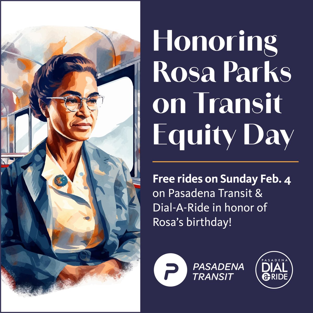Free rides on Pasadena Transit and Dial-A-Ride on Sat., Feb. 4, #TransitEquityDay. Commemorating the birthday of Rosa Parks by declaring that public transit is a civil right. DOT aims to honor the tenets of this day by offering accessible and affordable transit services.