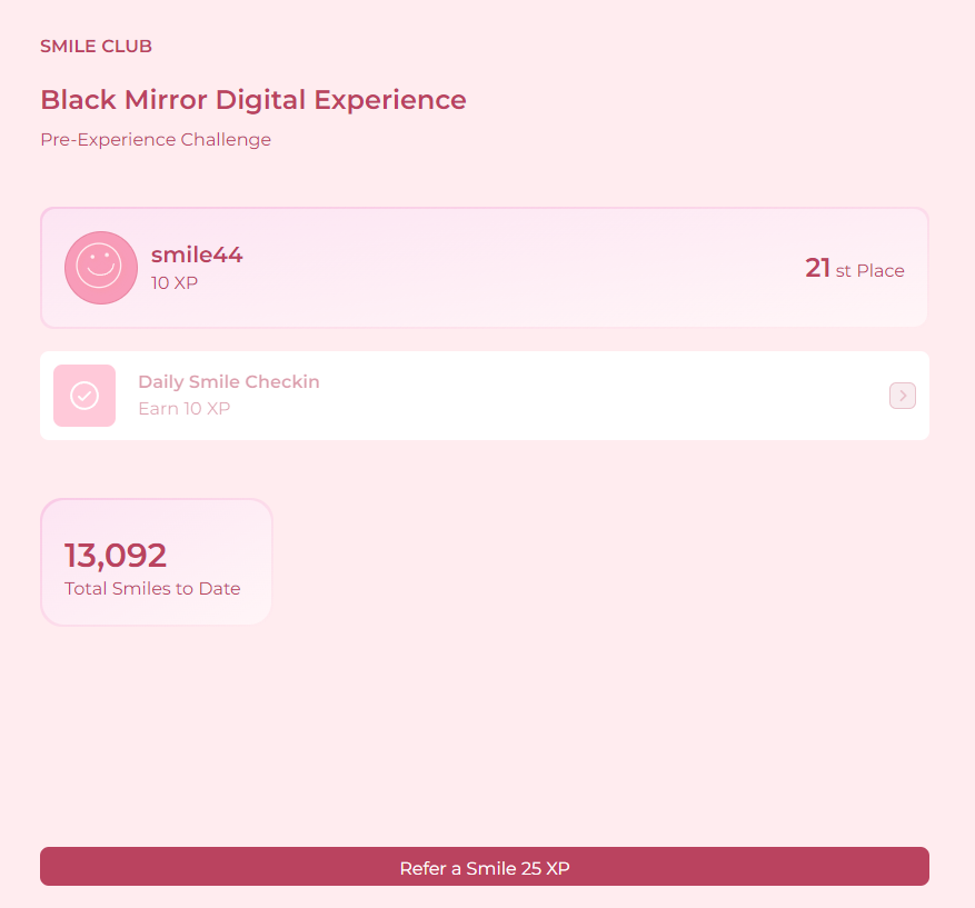 Escape our dystopian nightmare and join Smile club with Black Mirror!

Smile to get on the whitelist...
then
Share-a-smile to earn more XP
then
Check-in daily and Smile to earn even more XP

How much happiness will you share and manifest to earn a chance to be part of the
