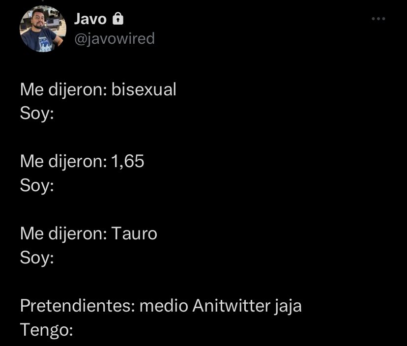 Me dijeron: bisexual  
Soy: Hetero

Me dijeron: 1,65
Soy: 1.73

Me dijeron: Tauro 
Soy: Capricornio

Pretendientes: medio Anitwitter jaja
Tengo: jajaja… no! 🤣 Yo solo soy consiente de 3.

Comenta “💜” y te digo que aparentas

@javowired