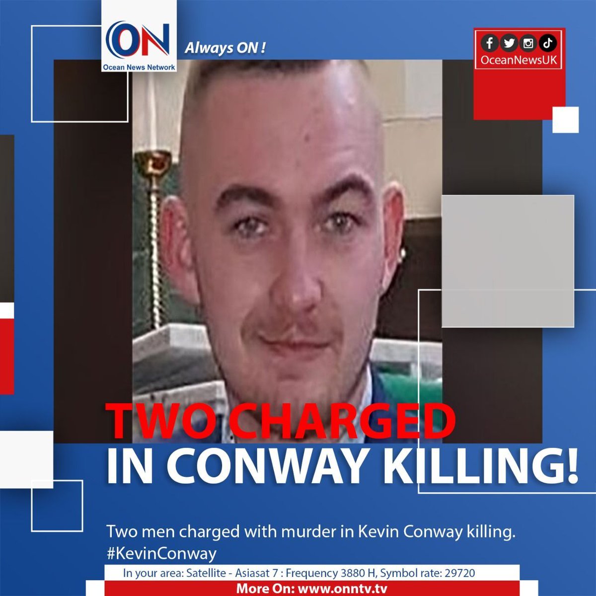 Two men charged with murder in Kevin Conway killing. #KevinConway

#OceanNewsUK #UK #Ocean #breaking #latest #London

More On: oceannewsuk.com

📺 Satellite - Asiasat7 : Frequency 3880 H, Symbol Rate: 29720