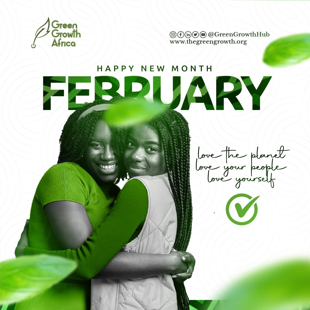 Love the planet
Love your people
Love yourself

Happy New Month 💚

#GreenGrowthAfrica #February2024