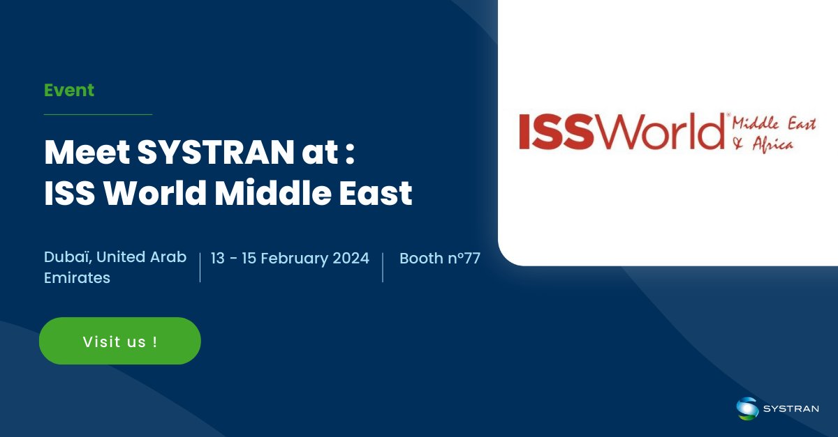 📢 SYSTRAN is back at ISS World® MEA, the world’s largest gathering for innovation in Law Enforcement, #Intelligence, and #Homeland Security.

We will be happy to welcome you on our booth #77 to showcase our latest innovations in #AI-powered #language technologies!