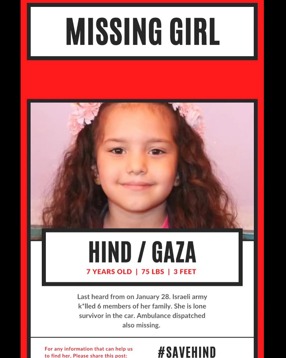 OxfordDiplomat's tweet photo. This should be on every news outlet around the world. But we know why it isn’t. They don’t care. But we in our millions to.
Hind is 7. They k*lled her whole family, in front of her eyes. She was then trapped in the car with their bodies, as the Israeli army continued to fire.
Now she's missing, along with the ambulance crew that went to save her.
A Palestinian Red Crescent ambulance crew is missing after attempting to rescue a six-year-old girl trapped in Gaza City amid a barrage of Israeli air strikes.
The Palestinian Red Crescent Society (PRCS) has lost contact with one of its ambulance crews as they attempted to rescue a six-year-old Palestinian girl trapped in a car, under fire by Israeli forces, in Gaza City late on Monday.
"Information about them remains unknown, and we are extremely worried about their fate, unsure whether they succeeded in evacuating her or not," the PRC said.
Everyday gets worse. No child is safe. Not even an ambulance is safe.