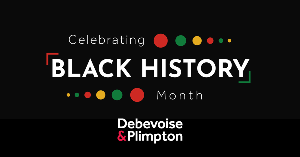 Today marks the first day of Black History Month. This month and every month, Debevoise celebrates the contributions and achievements of Black Americans that have shaped, and continue to shape, our communities—at Debevoise, in the legal profession and beyond.