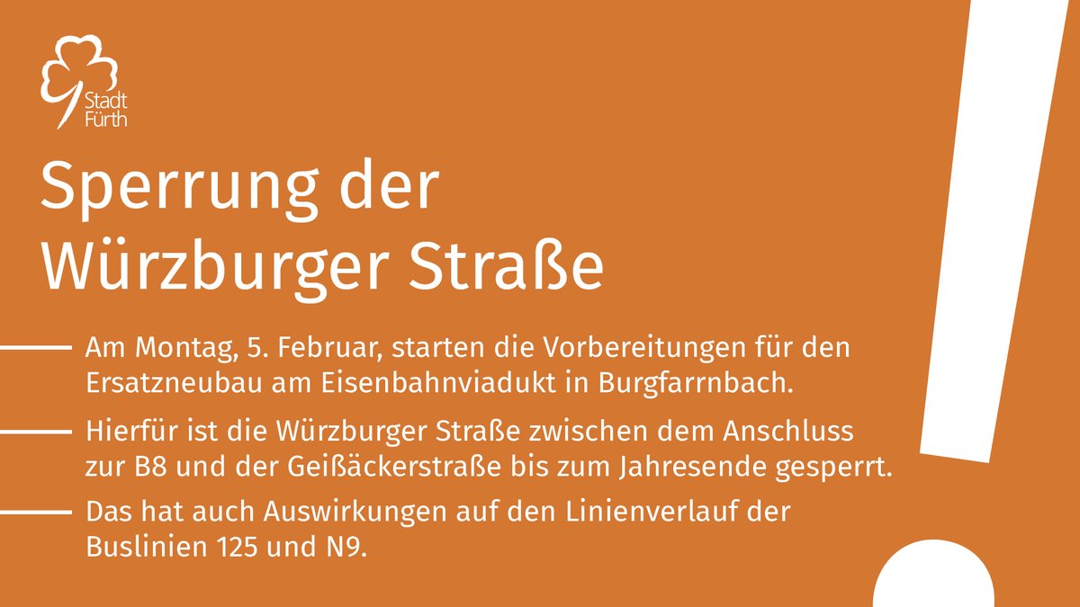 Am Montag, 5. Februar, starten die Vorbereitungen für den Ersatzneubau am Eisenbahnviadukt in Burgfarrnbach. Hierfür ist die Würzburger Straße zwischen dem Anschluss zur B8 und der Geißäckerstraße bis voraussichtlich Ende des Jahres gesperrt. Infos: fuerth.de/verkehr