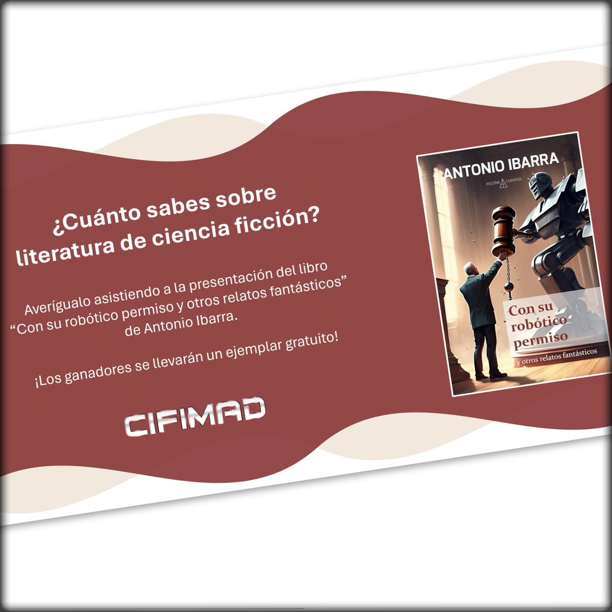 CifiMad's tweet image. ACTIVIDADES CIFIMAD 2024

Charla y Concurso - Presentación del libro &quot;Con su robótico permiso&quot;, por Antonio Ibarra

Antonio Ibarra, ingeniero informático y escritor, presenta “Con su robótico permiso y otros relatos fantásticos”.

Estará con nosotros el domingo 18, 11.10h a 12h