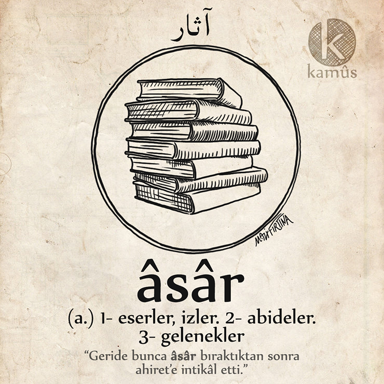 kullukyapbiraz's tweet photo. âsâr
آثار
(arap.) 1- eserler, izler. 2- abideler. 3- gelenekler.
"Geride bunca âsâr bıraktıktan sonra ahirete irtihâl etti."
#kamussozluk

#asar #eserler #turkce #osmanlica #edebiyat #dil #kelime #resim #sozluk #dictionary #word #draw #32 https://t.co/guyInWzfvB