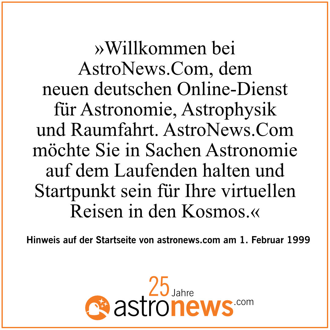 Vor genau 25 Jahren, am 1. Februar 1999, habe ich astronews.com gegründet. Die Website besteht bis heute und ohne sie hätte ich vieles von dem, was ich im Bereich Astronomiejournalismus mache bzw. in den letzten Jahren gemacht habe, sicherlich so nicht getan.