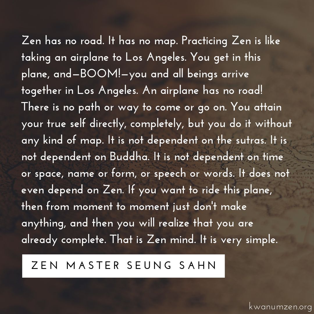 KwanUmZen's tweet photo. "Zen has no road." Quote by Zen Master Seung Sahn. #zen #meditation #nopath #trueself #direct #buddha #moment #complete #zmseungsahn #kwanumzen See more quotes: https://t.co/XQVkotJhQy https://t.co/ojZdnmk4Hk