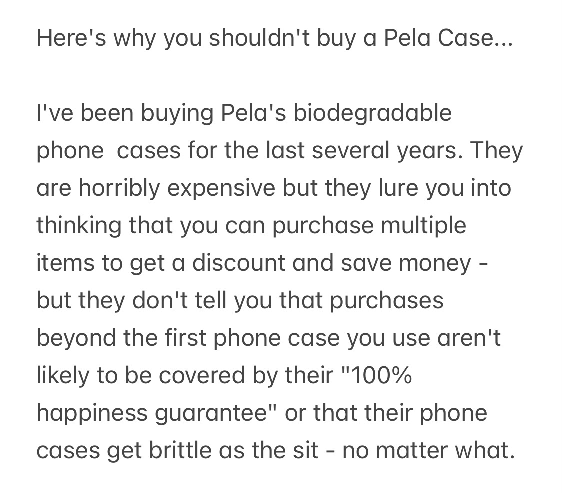 AmandaWhispell's tweet photo. Why you shouldn't buy a @PelaCase . I've been buyings their biodegradable cases for the last few years. They are very $ but they lure you to purchase multiple items to get a discount - they don't tell you that extras aren't likely to be covered by their "100% happiness guarantee" https://t.co/kmptloa5V4