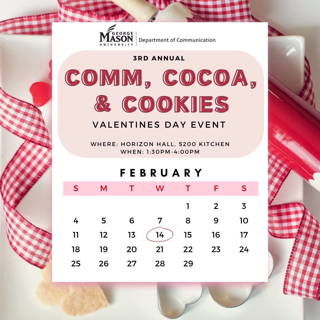 MasonCommDept's tweet photo. Happy February! Mark your calendars for the 3rd annual COMM, Cocoa, & Cookies Valentines Day event (hosted by #MasonCOMM!) 📅❤️🍪
📅 Wednesday, February 14
📍Horizon Hall 5200 @ 1:30-4:00pm
🔗https://t.co/IcK6wqzUPc
#COMMCocoaCookies #ValentinesDay #MasonNation https://t.co/I3XU6S2h1z