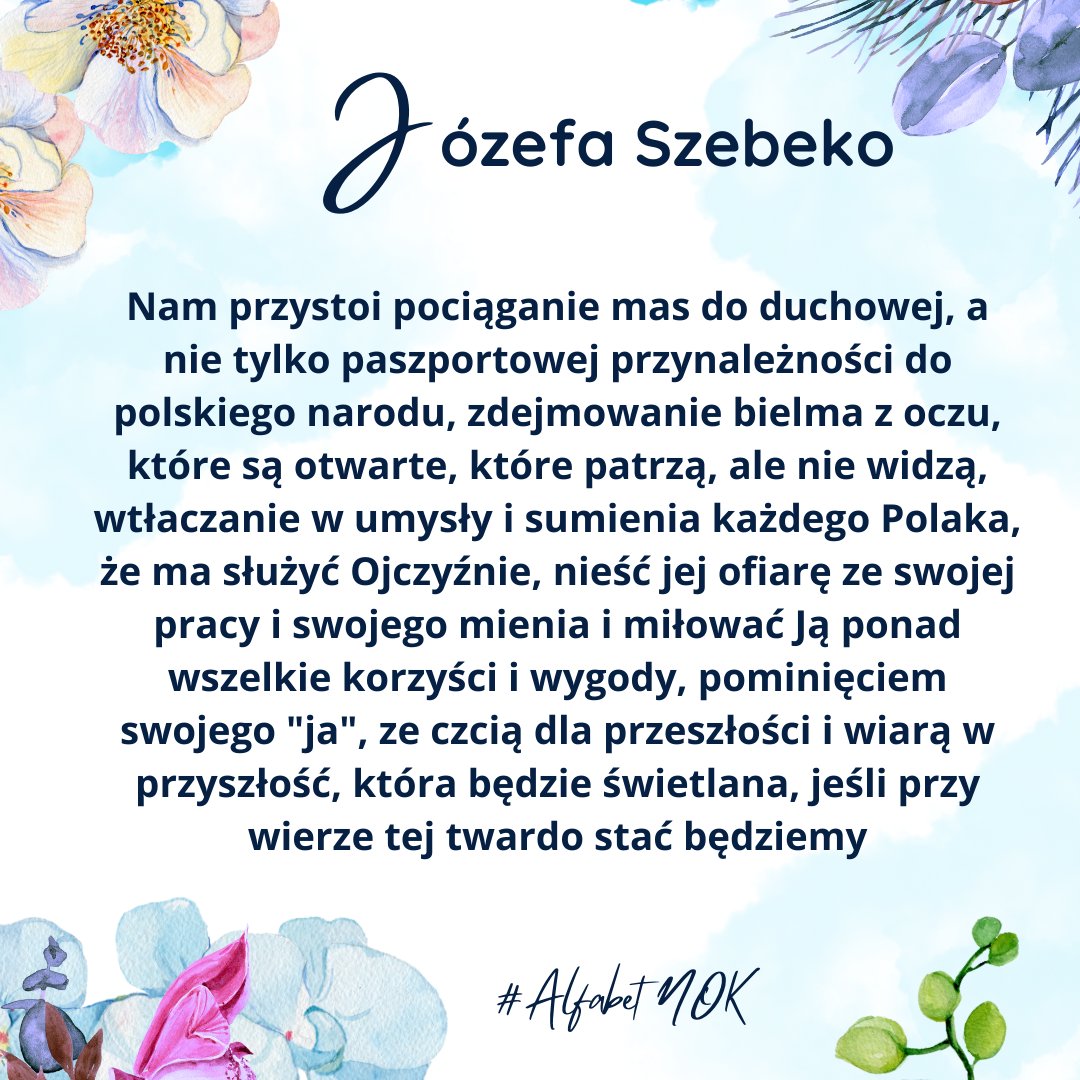 "Nam przystoi pociąganie mas do duchowej, a nie tylko paszportowej przynależności do polskiego narodu, (...)"

Józefa Szebeko #AlfabetNOK