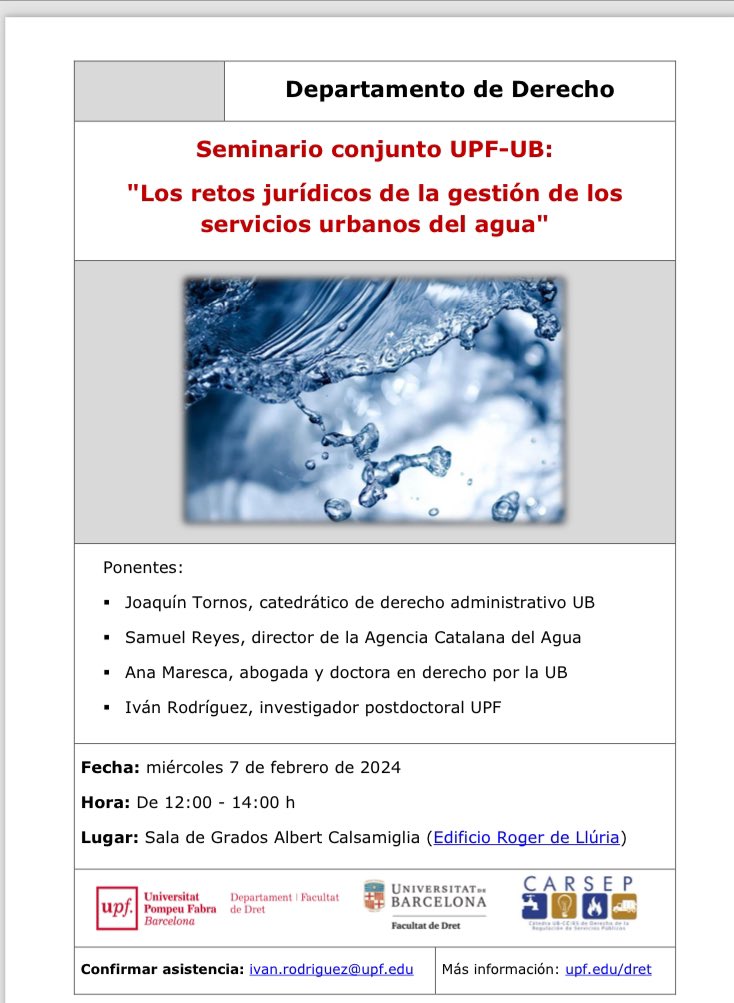 Seminario conjunto <a href="/DretUPF/">Dret UPF</a> - <a href="/Dret_UB/">Facultat de Dret UB</a> / <a href="/CARSEP_UB_CCIES/">CARSEP_UB_CCIES</a> 
"Los retos jurídicos de la gestión de los servicios urbanos del agua" 
🗓️ 7 febrero 🕰️ 12:00 a 14:00 h 
📍Lugar: Sala de Grados Albert Calsamiglia (Edificio Roger de Llúria)<a href="/DretUPF/">Dret UPF</a>