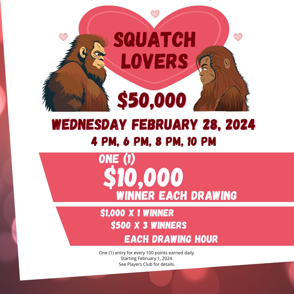 Do you like money? Do you like Love? Have you seen Sas? Come join us for our February Drawing on the 28th. There will be four $10,000 winners! 👣❤️

For more information, please visit the players club.