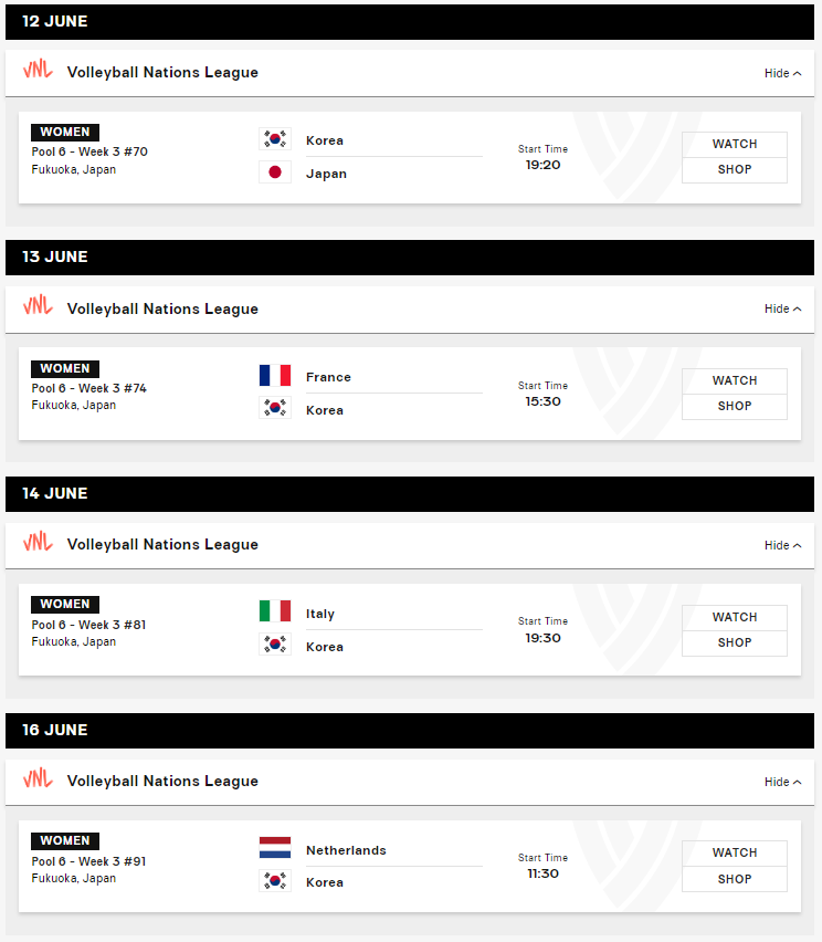 2024 VNL 3주차 일정 (in 후쿠오카)

6/12(수)
19:20 VS 일본

6/13(목)
15:30 VS 프랑스

6/14(금)
19:30 VS 이탈리아

6/16(일)
11:30 VS 네덜란드
