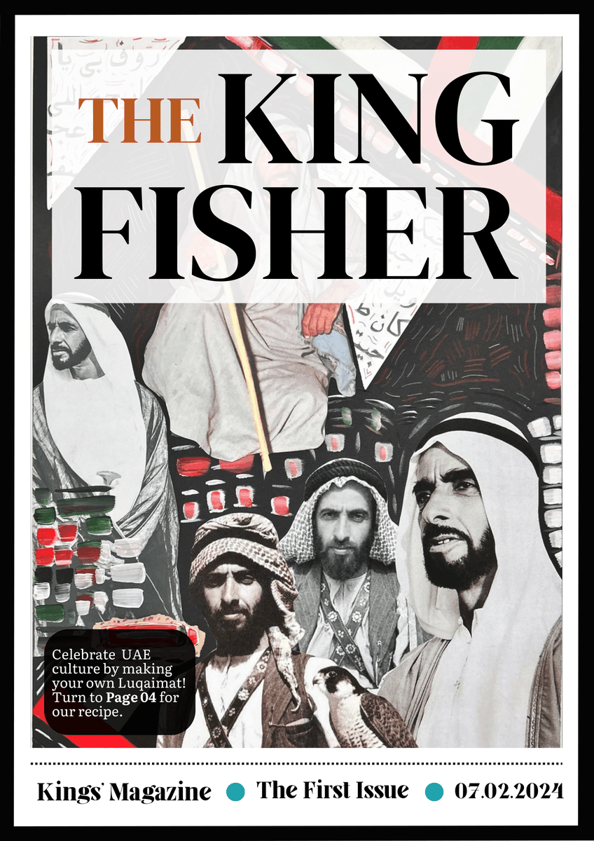 📢 Calling all members of the Kings' School Al Barsha Community!

The first edition of our student-led magazine, the Kingfisher, is out now!

Head to this week's school newsletter to download your copy.

Well done to the Kingfisher team for producing such a fantastic piece!