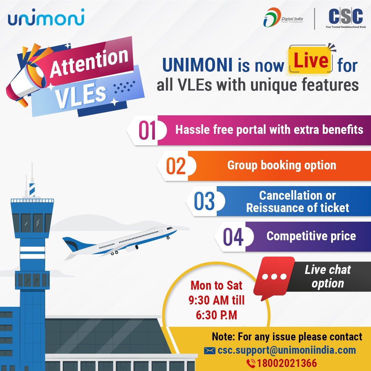Attention!!  

Unimoni is now LIVE for all VLEs with unique features.  To book flight tickets, 

please login at cscsafar.in.   

#cscsafar #csc #digitalindia #cscflightbooking #airservices #flighttickets #unimoni