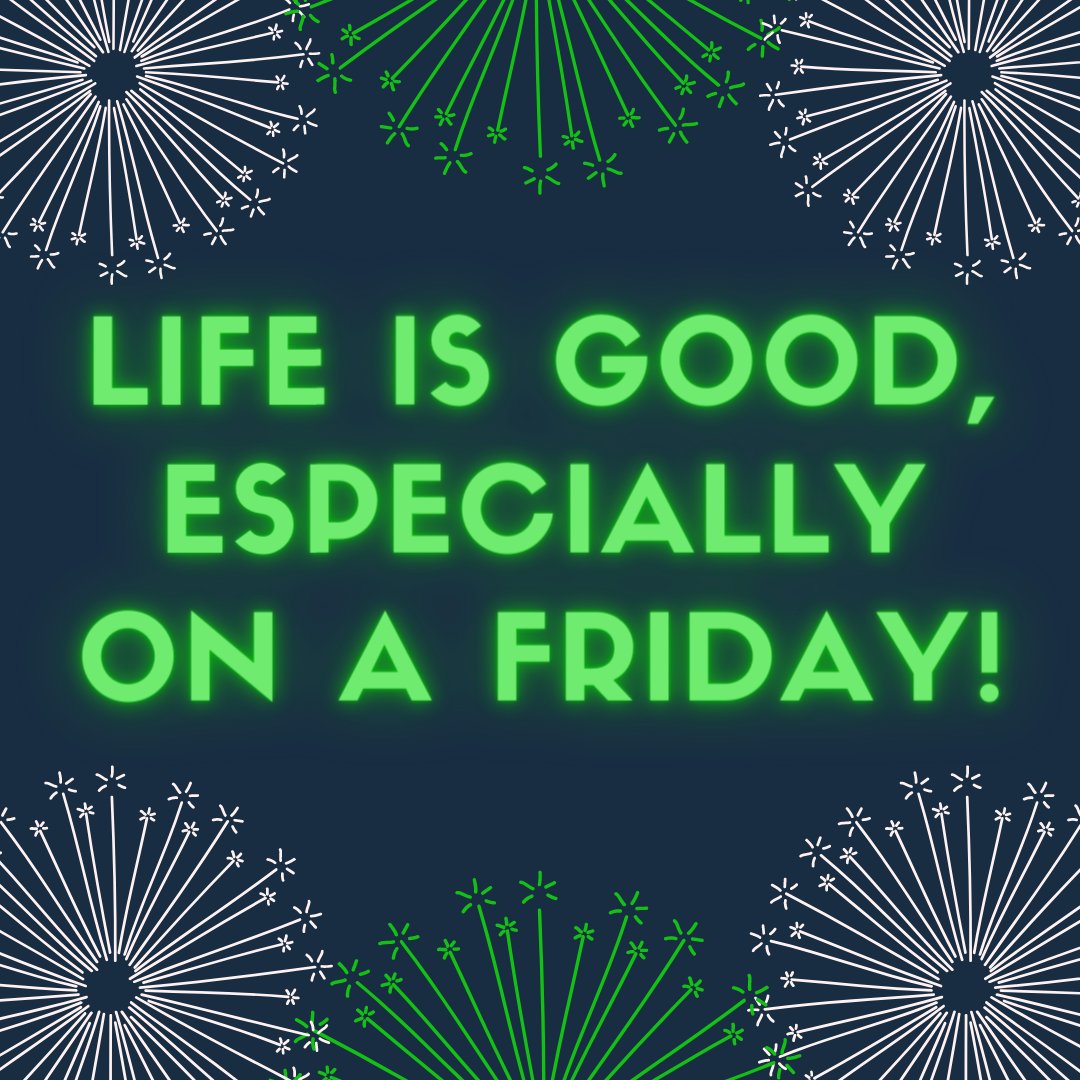 Wishing all of our contacts a happy Friday! #friyay #lifeisgood #TGIF