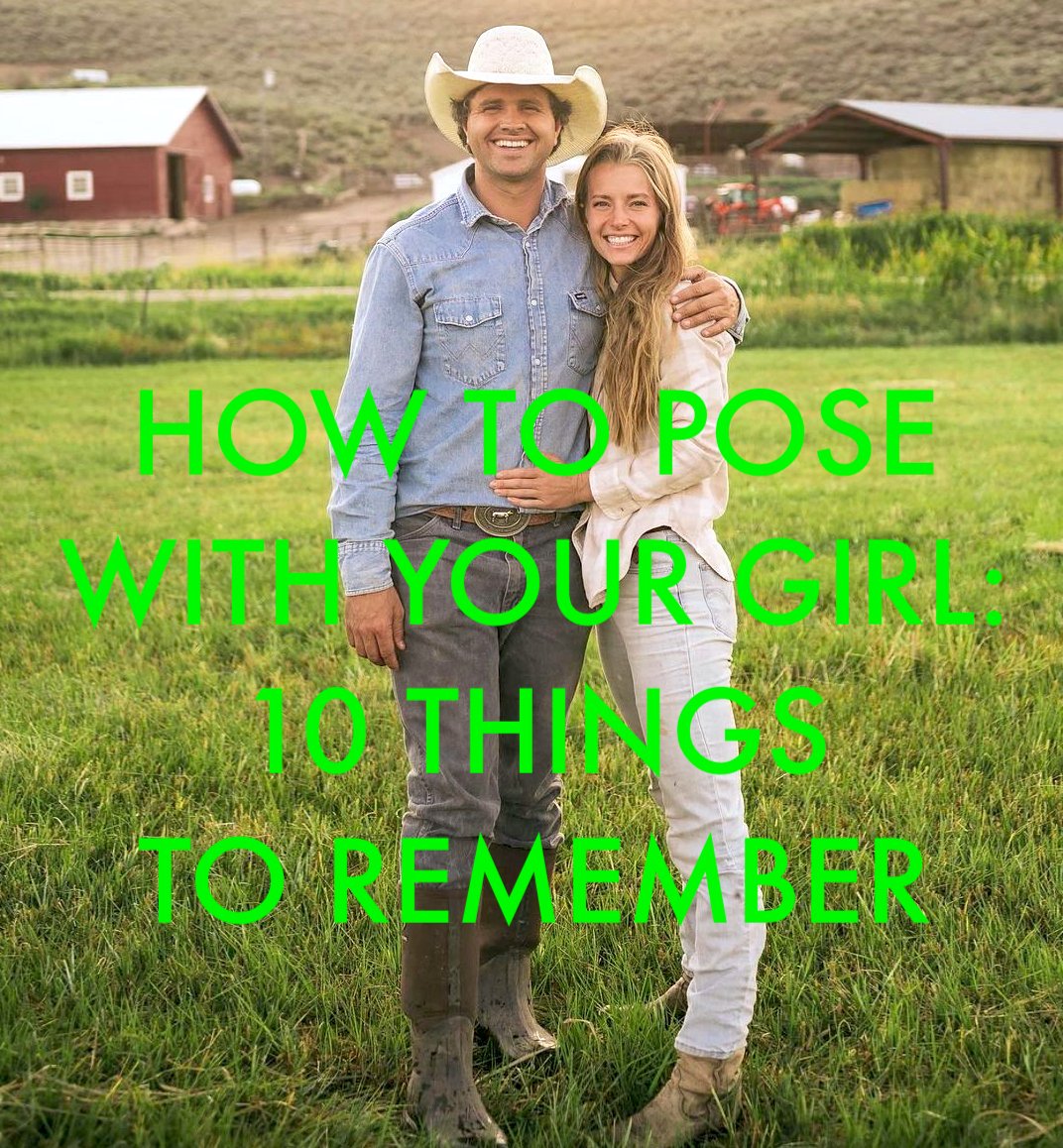 HOW TO POSE FOR A PHOTO WITH YOUR GIRL: Here are 10 things to remember Initially, you may have trouble remembering all of them, but over time it will become second nature
