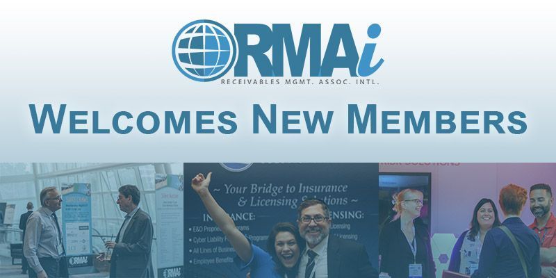 Welcome RMAI’s newest members:
Alt Lending, LLC
Law Offices of Jeffrey H. Ward LLC
Rutledge Law Firm PC
Orbita Capital Group LLC
Tratta LLC
McGlinchey Stafford PLLC
Channel Payments
Account Resolution Team
Uniphore
Rossman Attorney Group 
Prohance  
Cedar Global Solutions