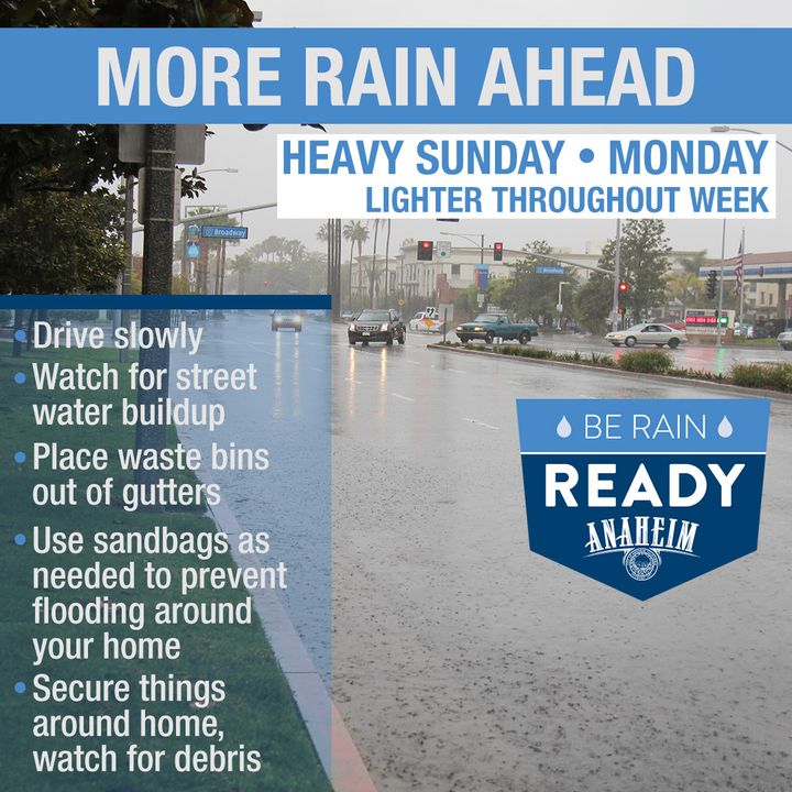 Heads-up for more rain ahead, heavy at times, starting Saturday night through Thursday. Monday is expected to be heaviest. Visit Anaheim.net/berainready for sandbag details. On Sunday, we'll update on Monday street sweeping and for other days throughout the week.