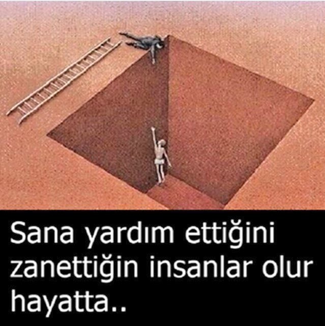 Sana yardım ettiğini zannettiğin insanlar olur hayatta...
