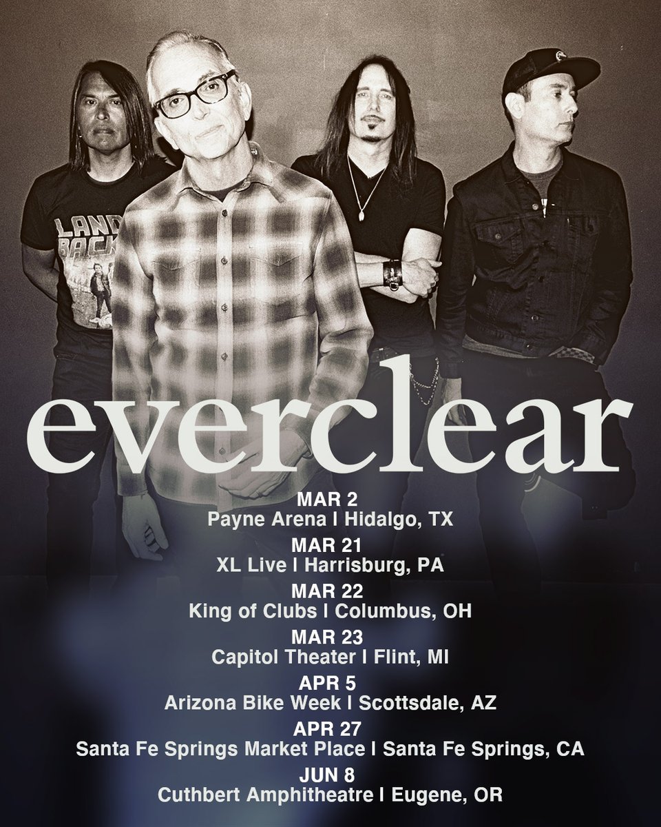 New shows just announced! Tickets on sale now at everclearmusic.com. 3/2 Hidalgo, TX 3/21 Harrisburg, PA 3/22 Columbus, OH 3/23 Flint, MI 4/5 Scottsdale, AZ 4/27 Santa Fe Springs, CA 6/8 Eugene, OR