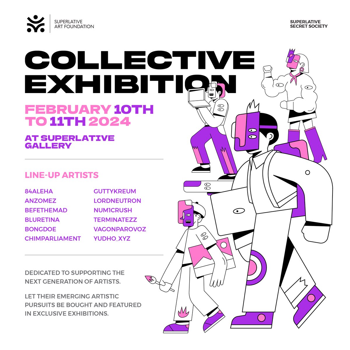 To kickstart the Superlative Art Foundation, let's throw an exhibition with a killer lineup!

These artists are the absolute bomb, and we're over the moon to showcase their jaw-dropping creations at <a href="/sssgallery/">Superlative Gallery</a> <3