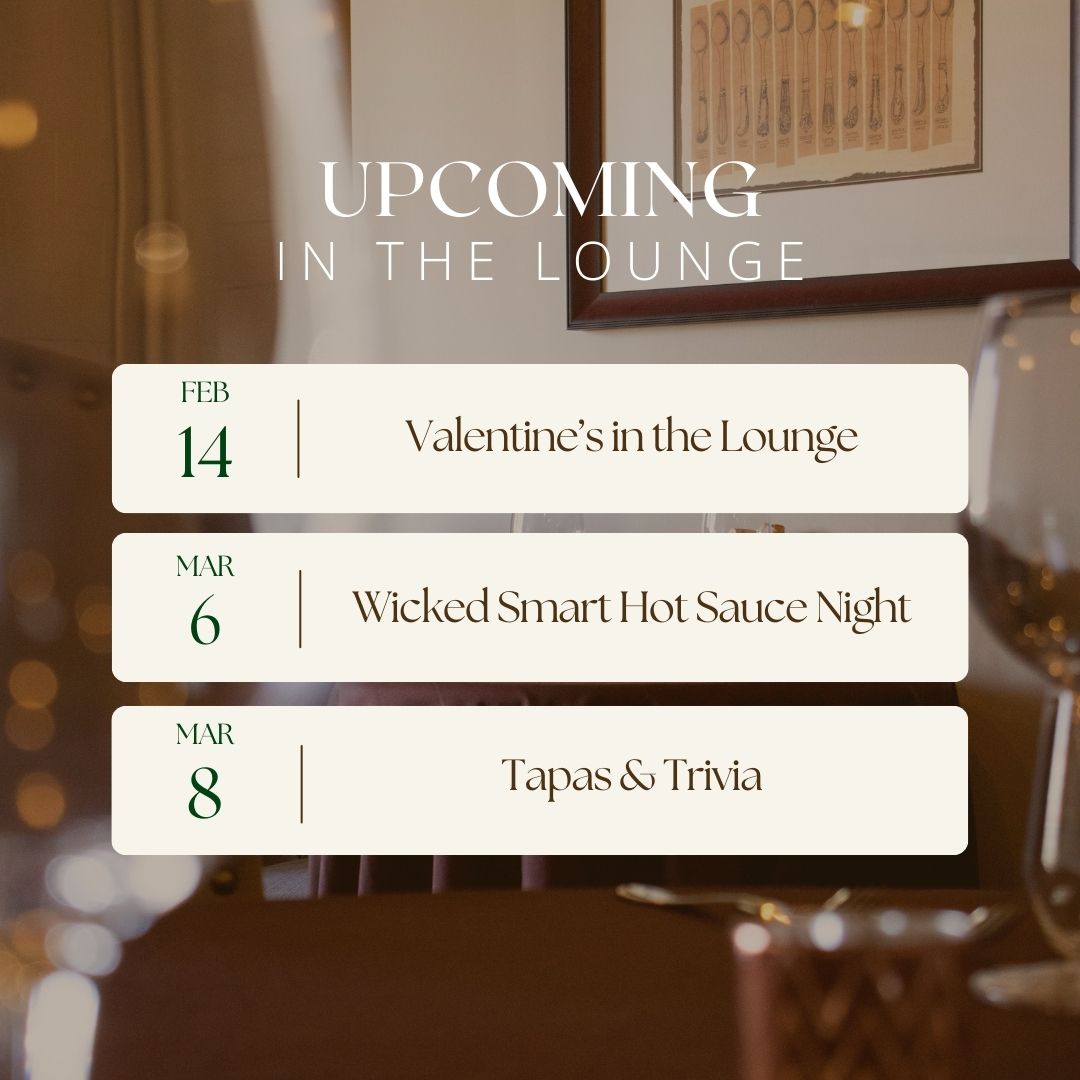 Exciting times ahead at our Dining Lounge! Join us for a Valentine's dinner or test your wits at Tapas and Trivia Night. And, of course, get ready to spice things up at our Hot Sauce Night!