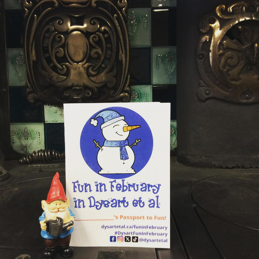 We're so excited to be part of Dysart Recreation's Fun in February program! Just pick up a passport filled with activity ideas and the more activities you do, the more chances you have to win some great prizes! Don't forget to look for the museum gnome when you visit us!