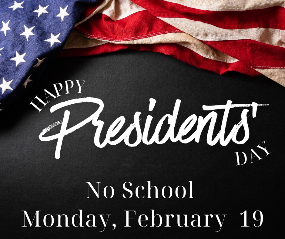 An American flag drapes across the top of the photo. Happy Presidents' Day. No School Monday, February 19.