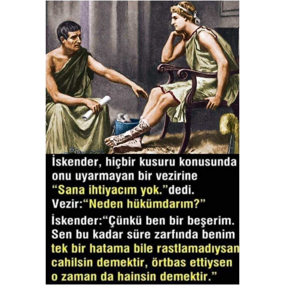 Ah be İskender şimdiki zamana gelip, patrona yalakalık yapan ruhunu şeytana satmış yöneticileri ve devlet adamlarını görsen vezirinden özür dilerdin.