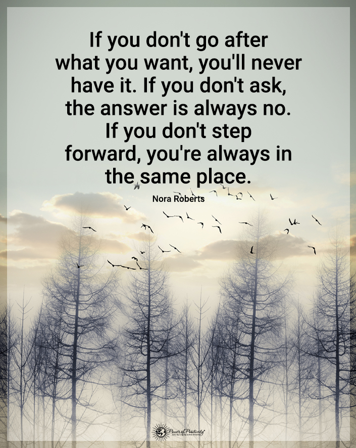 “If you don’t go after what you want…”