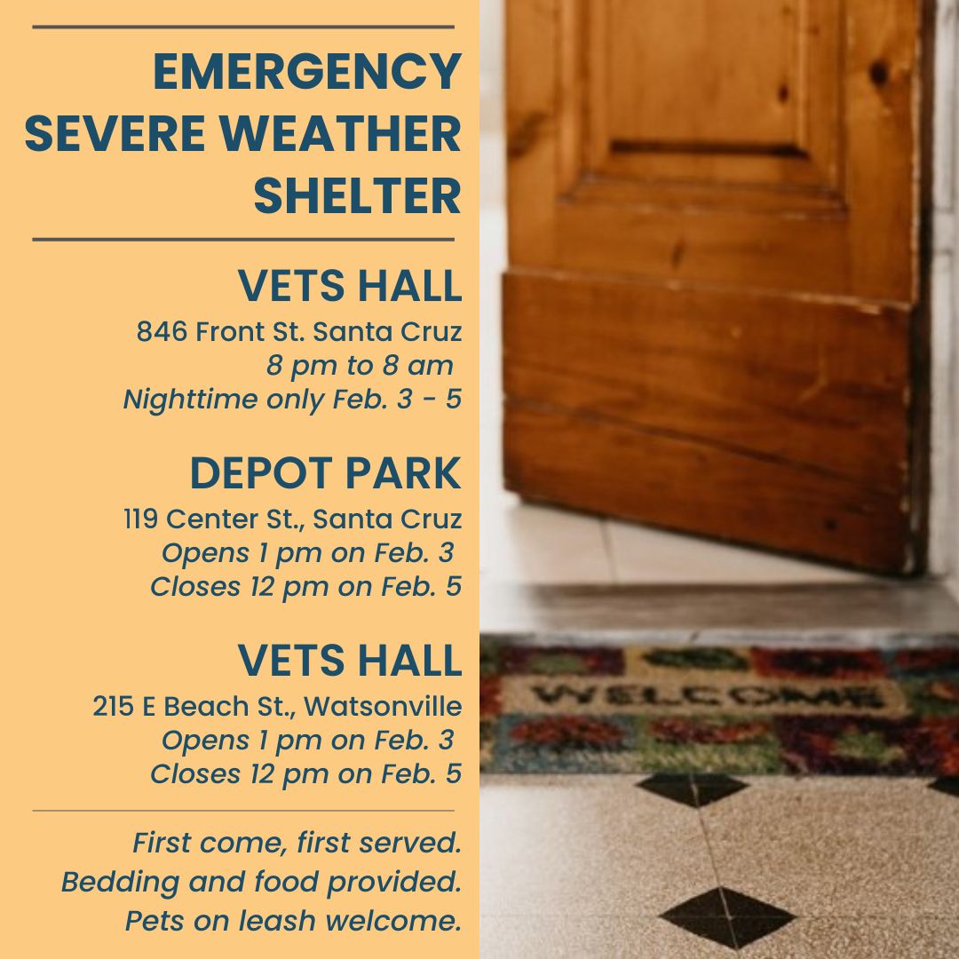 To protect the unhoused from a severe weather system and possible flooding, temporary protective severe weather shelters will open beginning Sat, Feb. 3, at 1 p.m. in City of Santa Cruz and Watsonville