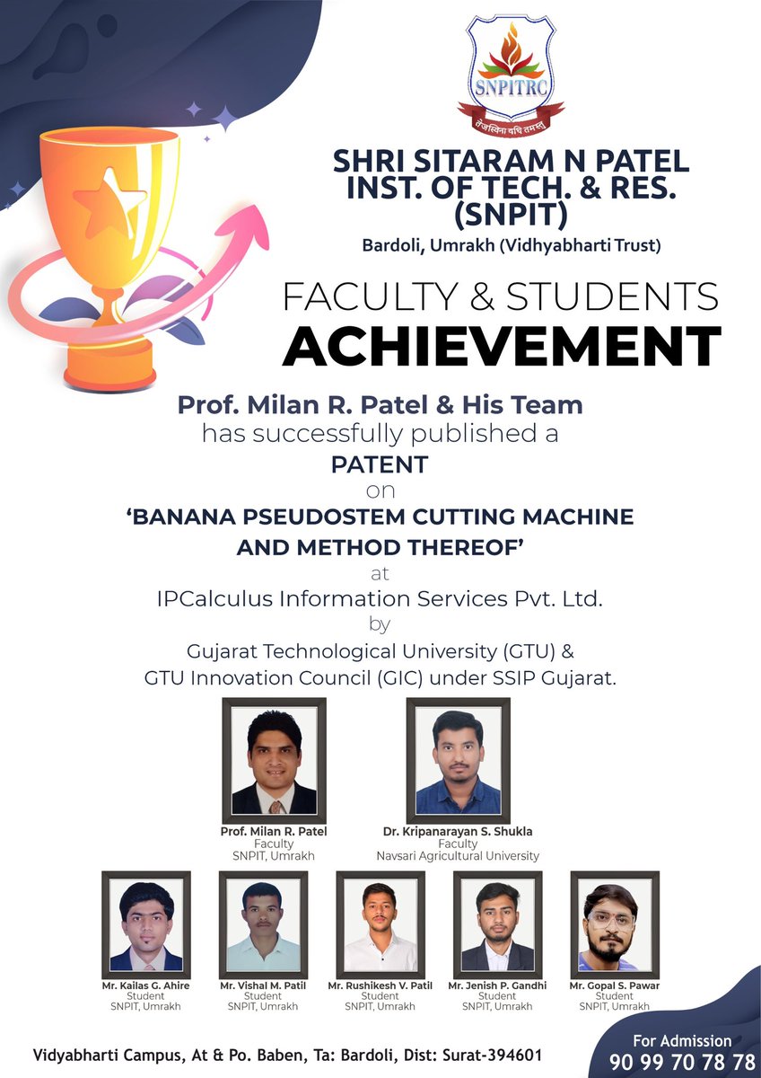 FACULTY & STUDENTS ACHIEVEMENT
Prof. Milan R. Patel & His Team has successfully published a PATENT on 'BANANA PSEUDOSTEM CUTTING MACHINE AND METHOD THEREOF'
at IPCalculus Information Services Pvt. Ltd. by Gujarat Technological University & GTU Innovation Council (GIC) under SSIP.