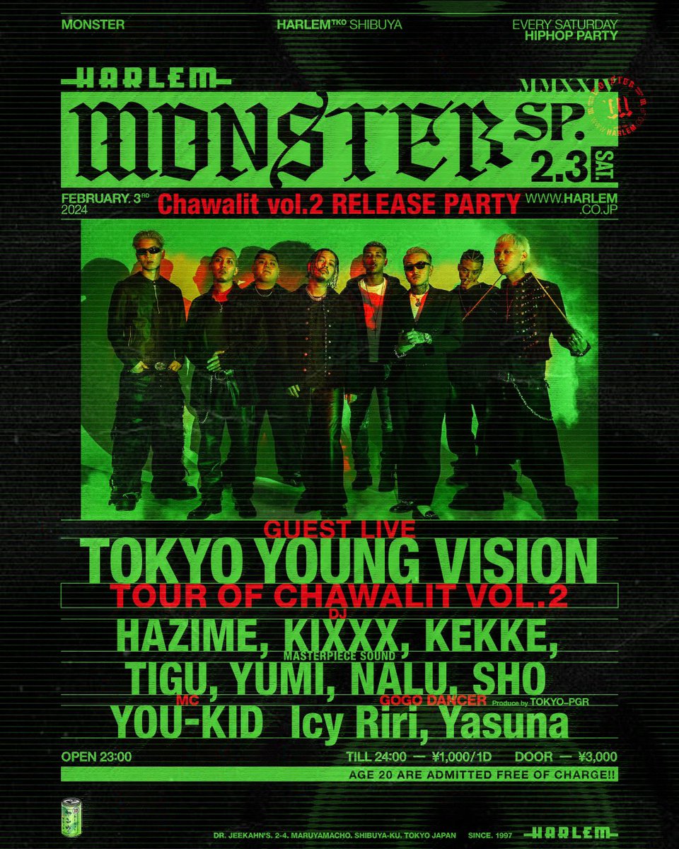 【今夜も20歳入場無料】

2/3(sat)
"MONSTER SP -TOKYO YOUNG VISION- Chawalit vol.2 RELEASE PARTY『TOUR OF CHAWALIT VOL.2』” at HARLEM

GUEST LIVE: TOKYO YOUNG VISION

DJ: HAZIME, KIXXX (MASTERPIECE SOUND), KEKKE, TIGU, YUMI, NALU, SHO

GOGO DANCER: Icy Riri, Yasuna

MC: YOU-KID
