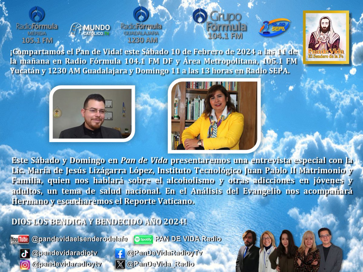 Hoy hablaremos con la Lic. María de Jesús Lizárraga <a href="/IJuanPabloII/">Inst. Juan Pablo II</a> sobre adicciones en <a href="/PanDeVida_Radio/">Pan de Vida El Sendero de la Fe</a> por <a href="/Radio_Formula/">Grupo Fórmula</a> 
Dios los bendiga y bendecido 2024 <a href="/Pontifex/">Pope Leo XIV</a>
<a href="/ArquidiocesisMx/">Arquidiócesis Primada de México</a>
<a href="/IglesiaMexico/">CEM</a> <a href="/RedAnahuac/">Red Anáhuac</a>
<a href="/SAGPRODPLUS1/">SALVADOR ALEJANDRO GONZALEZ GOMEZ</a>