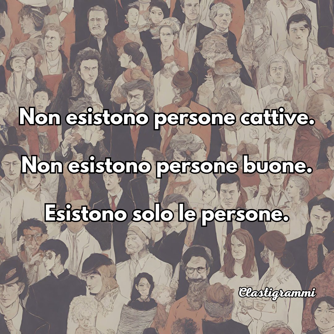 clastigrammi's tweet photo. Non esistono persone cattive.
Non esistono persone buone.
Esistono solo le persone.

#pensieri #poesia #haiku #persone #clastigrammi https://t.co/f7layomHaL