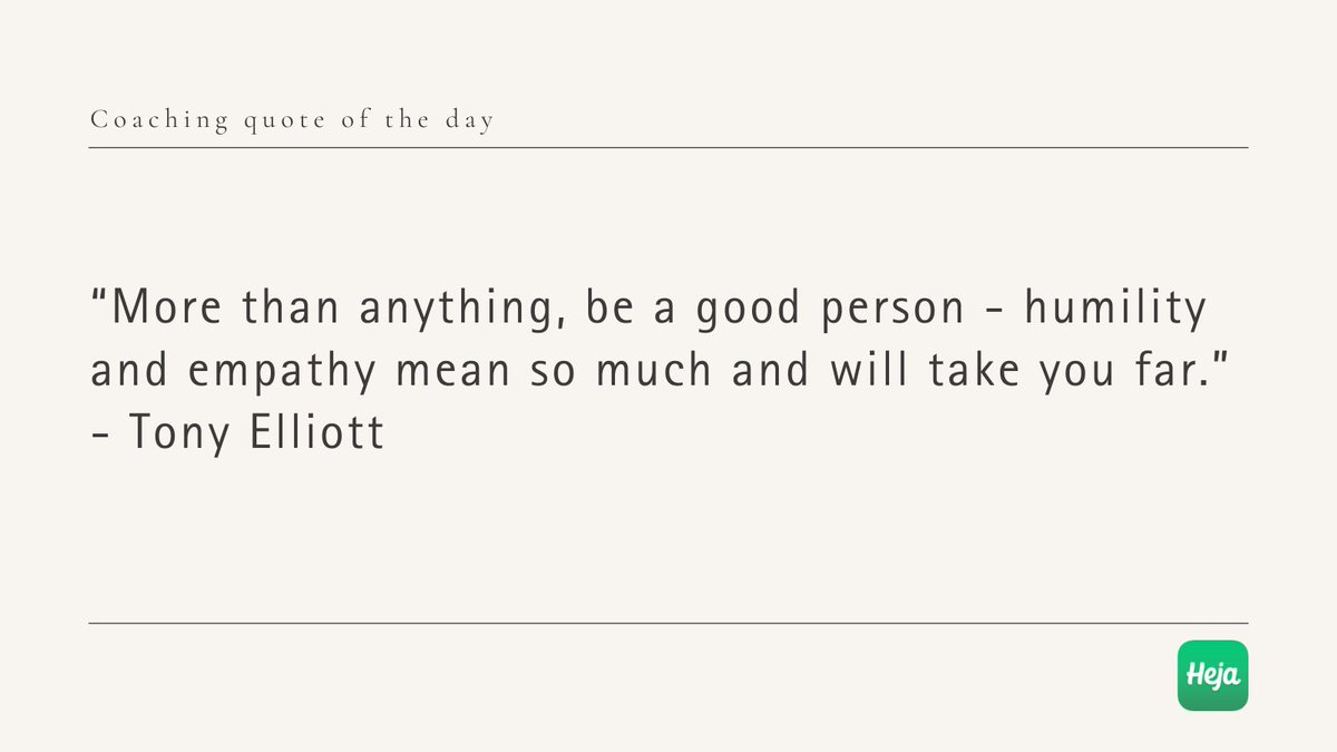 “More than anything, be a good person - humility and empathy mean so much and will take you far.” - Tony Elliott