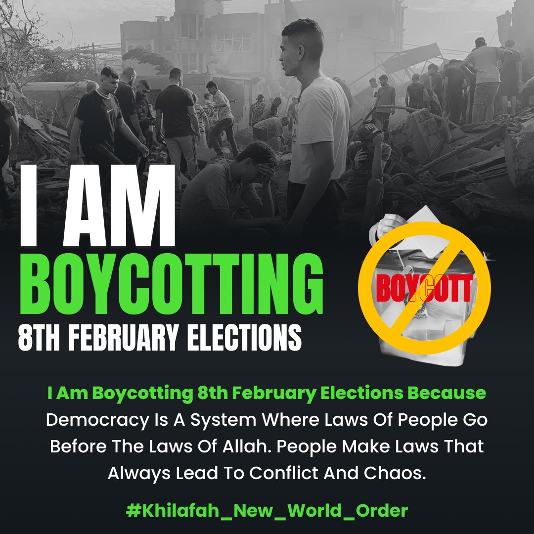 8th FEBRUARY ELECTIONS MUST BE BOYCOTTED!
THE SYSTEM MUST BE REJECTED!
THE DEMOCRACY MUST GO!
TIME FOR KHILAFAH!
#خلافت_نیا_عالمی_آرڈر