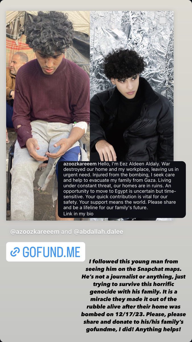 Eez was one of the first few people I followed when learning about the genocide in Gaza. I found him from the Snapchat maps in Gaza. He + family were bombed by the IsraHELLis on 12/17/23 and miraculously made it out the rubble alive. Pls donate/share. gofund.me/aacbf5cc